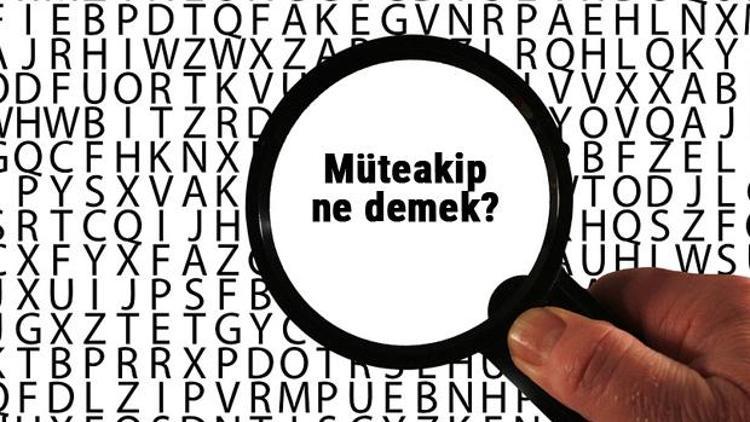 Müteakip ne demek, ne anlama geliyor Müteakip kelimesinin anlamı nedir TDKya göre sözlük anlamı...