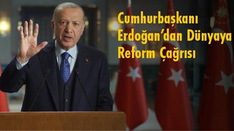 Cumhurbaşkanı Erdoğan’dan Dünyaya Reform  Çağrısı