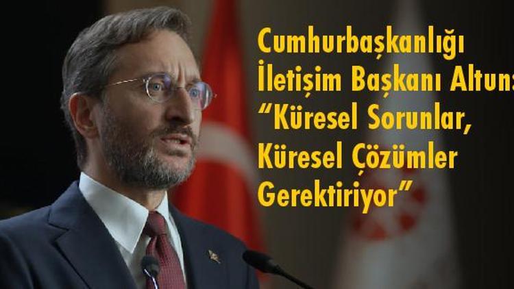 Cumhurbaşkanlığı İletişim Başkanı Altun: “Küresel Sorunlar, Küresel Çözümler Gerektiriyor”