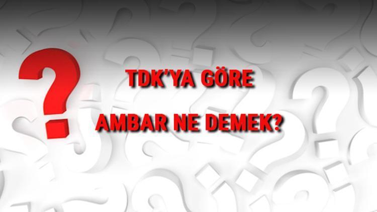 Ambar ne demek, ne işe yarar TDKya göre ambar kelimesinin anlamı