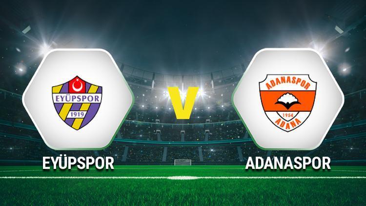 Eyüpspor Adanaspor maçı saat kaçta, hangi kanalda ne zaman Eyüpspor Adanaspor maçı için geri sayım