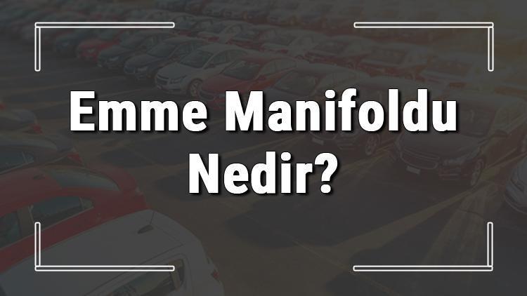 Emme manifoldu nedir, ne işe yarar ve arızası nasıl anlaşılır