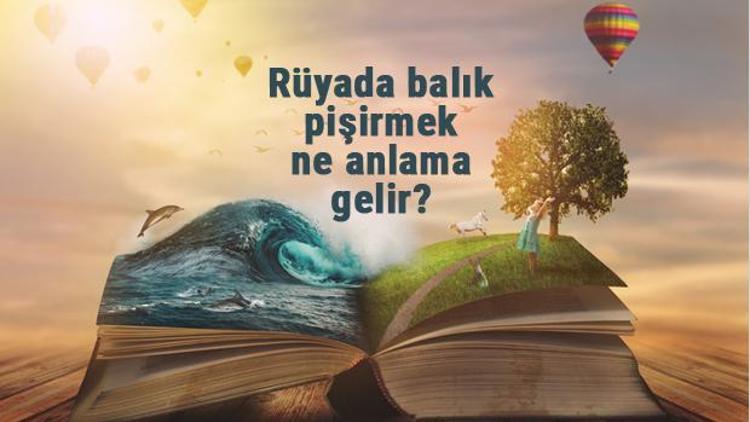 Rüyada balık pişirmek ne anlama gelir? Rüyada büyük, ölü ve canlı balığı ateşte pişirme...