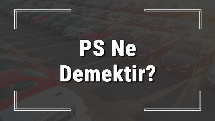 PS ne demek Araba ve araçlarda PSnin anlamı nedir