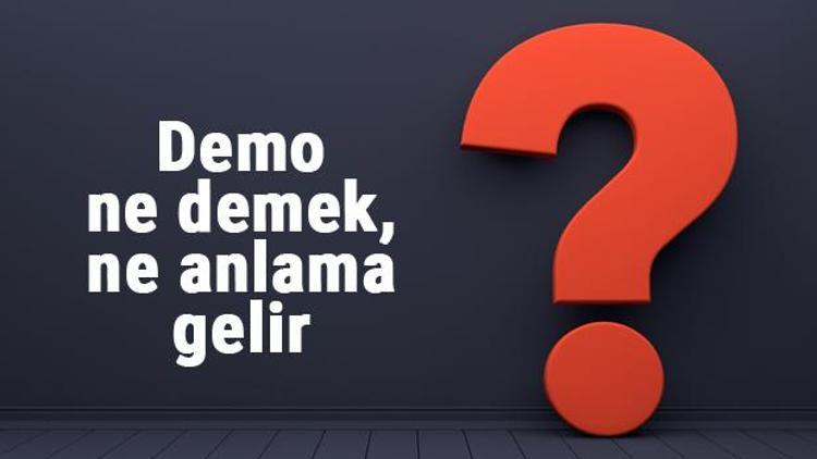 Demo ne demek, ne anlama gelir Demo kelimesinin TDK sözlük anlamı...