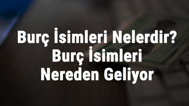 Burç İsimleri Nelerdir Burç İsimleri Nereden Geliyor Ve Mitolojik Kaynakları