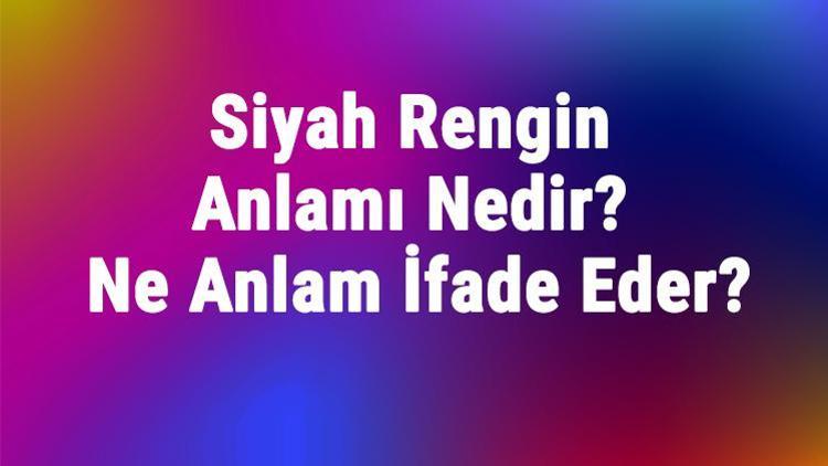 Siyah Rengin Anlamı Nedir Siyah Renk Psikolojik Olarak Ne Anlam İfade Eder