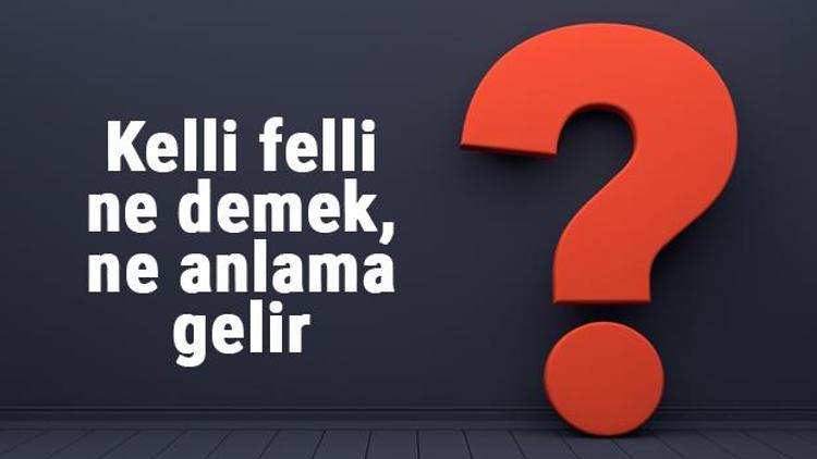 Kelli felli ne demek, ne anlama gelir Kelli felli kelimesinin TDK sözlük anlamı...