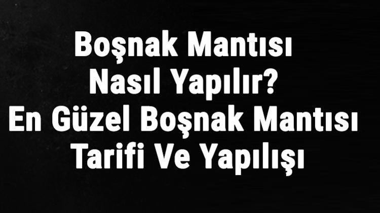 Boşnak Mantısı Nasıl Yapılır? En Güzel Boşnak Mantısı Tarifi Ve Yapılışı