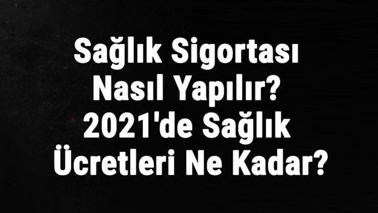 Sağlık Sigortası Nasıl Yapılır 2021de Sağlık Sigortası Ücretleri Ne Kadar