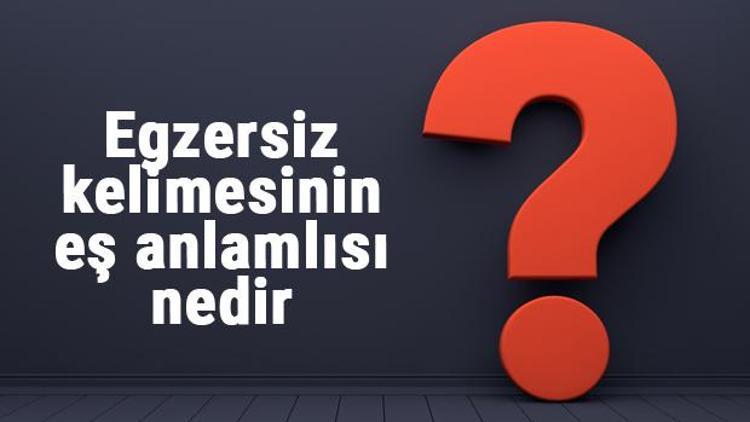 Egzersiz kelimesinin eş anlamlısı nedir Egzersizin eş anlamı ile örnek cümleler (TDK)