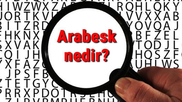 Arabesk nedir, ne anlama gelir Arabesk ne demek TDK sözlük anlamı..