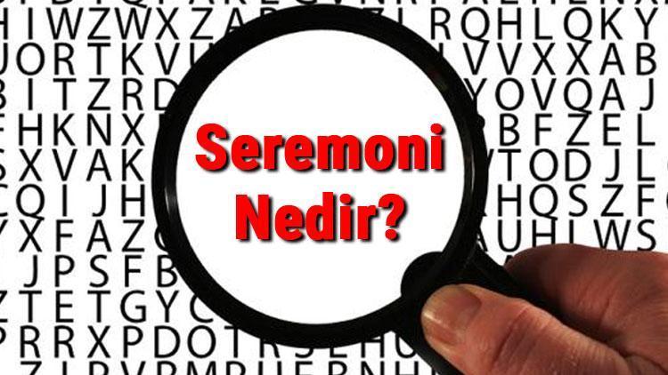 Seremoni nedir, ne anlama gelir Seremoni kelimesinin TDK sözlük anlamı..