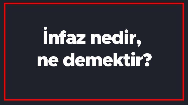 İnfaz nedir, ne demektir İnfaz kelimesinin TDK sözlük anlamı..