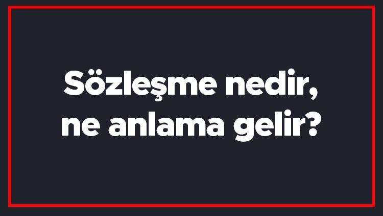 Sözleşme nedir, ne anlama gelir Sözleşme nerelerde Yapılır Sözleşmenin TDK sözlük anlamı..