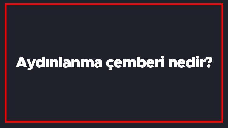 Aydınlanma çemberi nedir Hangi tarihlerde aydınlanma çemberi kutup noktalarından ve hangi enlemlerden teğet geçer