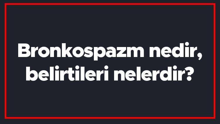 Bronkospazm nedir, belirtileri nelerdir Akut bronkospazm tanısı ve tedavi yöntemleri..