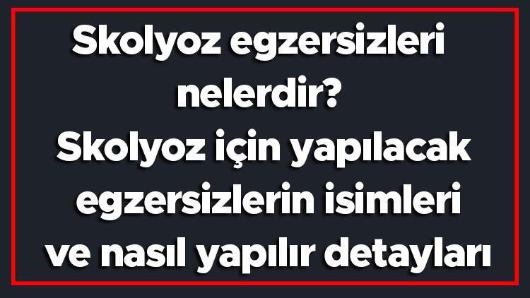 Skolyoz egzersizleri nelerdir Skolyoz için yapılacak egzersizlerin isimleri ve nasıl yapılır detayları