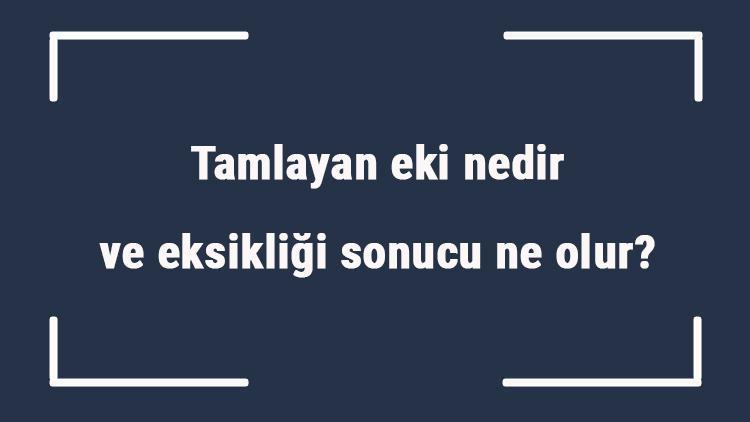 Tamlayan eki nedir ve eksikliği sonucu ne olur Tamlayan eki örnekleri ile konu anlatımı