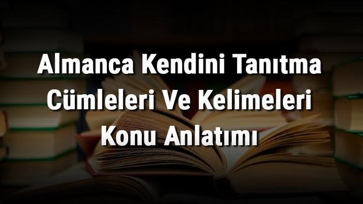 Almanca Kendini Tanıtma Cümleleri Ve Kelimeleri Konu Anlatımı