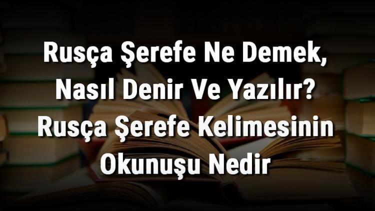 Rusça Şerefe Ne Demek, Nasıl Denir Ve Yazılır Rusça Şerefe Kelimesinin Okunuşu Nedir