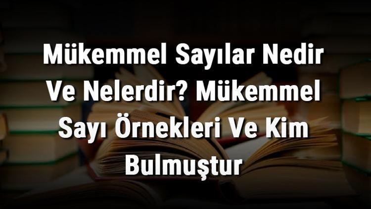 Mükemmel Sayılar Nedir Ve Nelerdir Mükemmel Sayı Örnekleri Ve Kim Bulmuştur