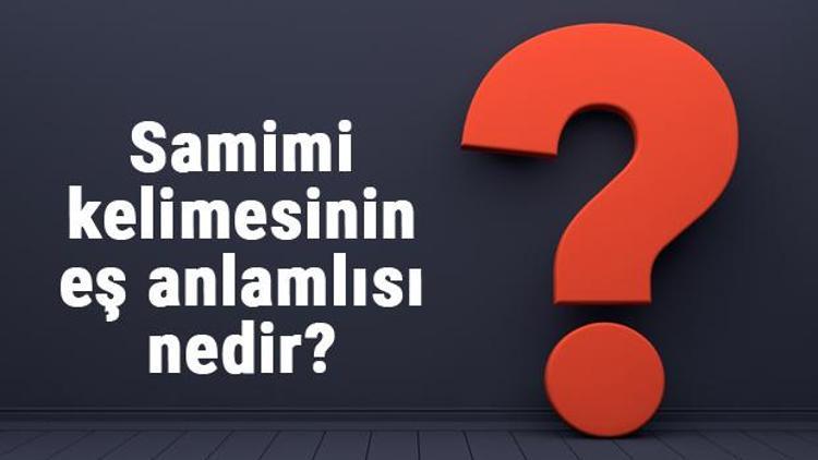 Samimi kelimesinin eş anlamlısı nedir Samiminin eş anlamı ile örnek cümleler (TDK)