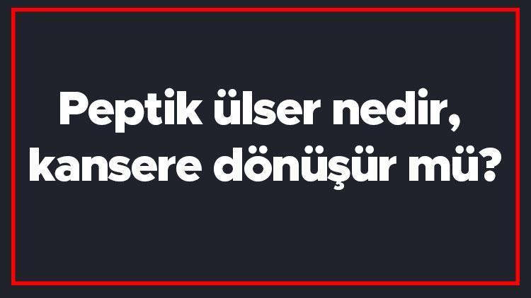 Peptik ülser nedir, kansere dönüşür mü Peptik ülser tedavi edilmezse ne olur Peptik ülser tanısı ve tedavisi..