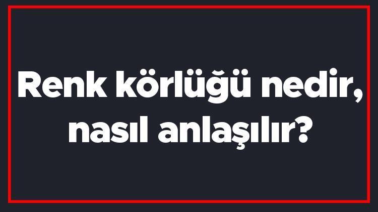 Renk körlüğü nedir, nasıl anlaşılır Renk körlüğü nelere engel olur, nasıl tedavi edilir