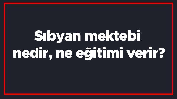 Sıbyan mektebi nedir, ne eğitimi verir Osmanlıda sıbyan mektebi özellikleri nelerdir