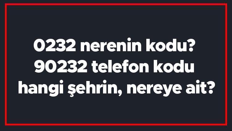 0232 nerenin kodu 90232 telefon kodu hangi şehrin, nereye ait