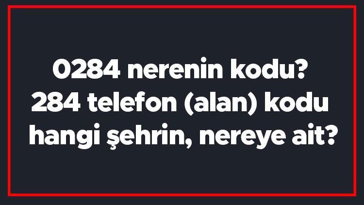 0284 nerenin kodu 284 telefon (alan) kodu hangi şehrin, nereye ait