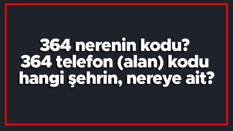 364 nerenin kodu 364 telefon (alan) kodu hangi şehrin, nereye ait