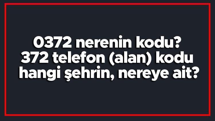 0372 nerenin kodu 372 telefon (alan) kodu hangi şehrin, nereye ait