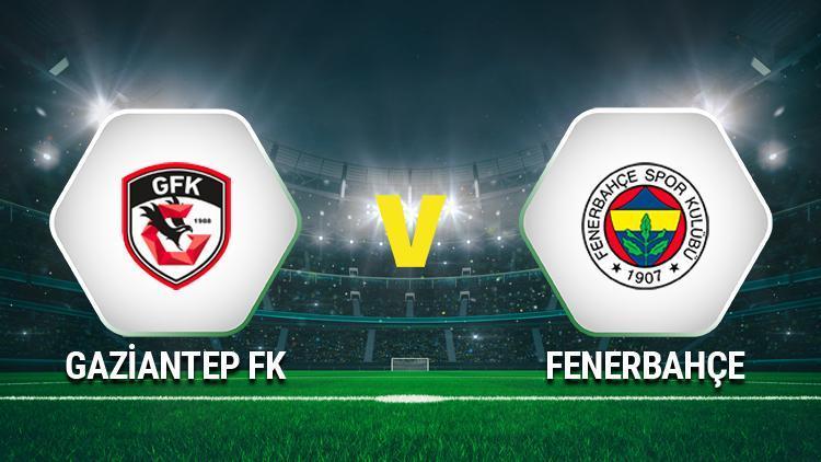 Gaziantep FK Fenerbahçe maçı ne zaman, saat kaçta, hangi kanalda Puan tablosu için kritik mücadele
