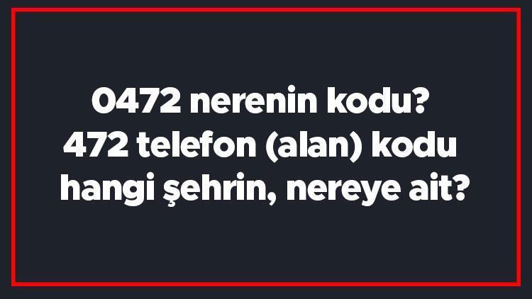 0472 nerenin kodu 472 telefon (alan) kodu hangi şehrin, nereye ait