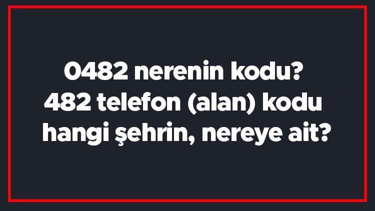 0482 nerenin kodu 482 telefon (alan) kodu hangi şehrin, nereye ait