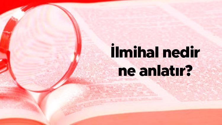 İlmihal nedir, ne anlatır İlmihal kitapları ne işe yarar, ilmihali kim yazar