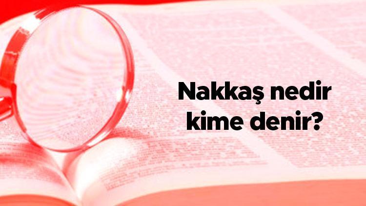 Nakkaş nedir, kime denir Nakkaşlar ne yapar En ünlü nakkaş kimdir