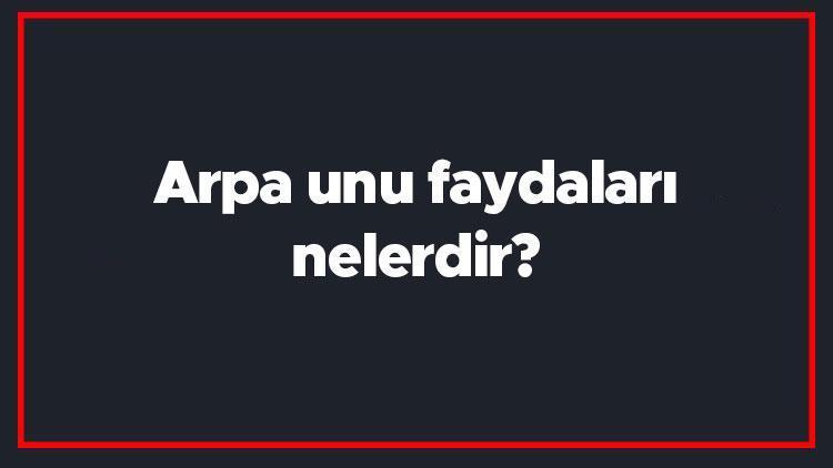 Arpa unu faydaları nelerdir Arpa unu ve ekmeği nasıl tüketilmeli, neye iyi gelir