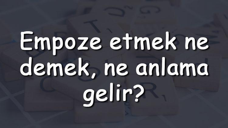 Empoze etmek ne demek, ne anlama gelir Empoze etmek bitişik mi yazılır ayrı mı TDK sözlük anlamı