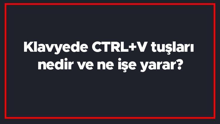 Klavyede CTRL+V tuşları nedir ve ne işe yarar (Word, Excel ve Photoshop)