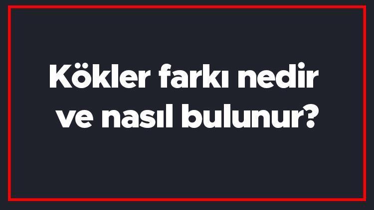 Kökler farkı nedir ve nasıl bulunur Kökler farkı formülü ve örnekleri ile konu anlatımı