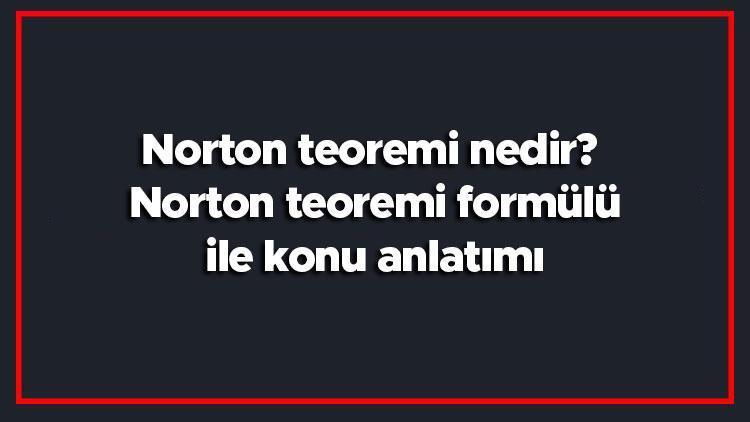 Norton teoremi nedir Norton teoremi formülü ile konu anlatımı