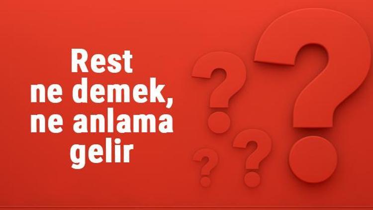 Rest ne demek, ne anlama gelir Rest kelimesinin TDK sözlük anlamı