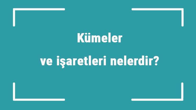 Kümeler ve işaretleri nelerdir Küme işaretlerinin anlamları örnekleri ile konu anlatımı