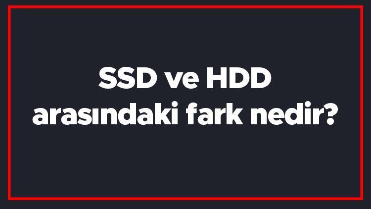 SSD ve HDD arasındaki fark nedir SSD ile HDD farkı
