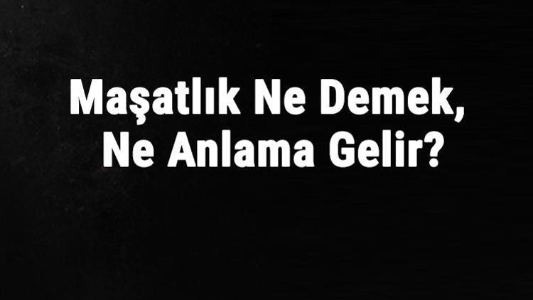 Maşatlık Ne Demek, Ne Anlama Gelir Maşatlık Kelimesinin Tdk Sözlük Anlamı