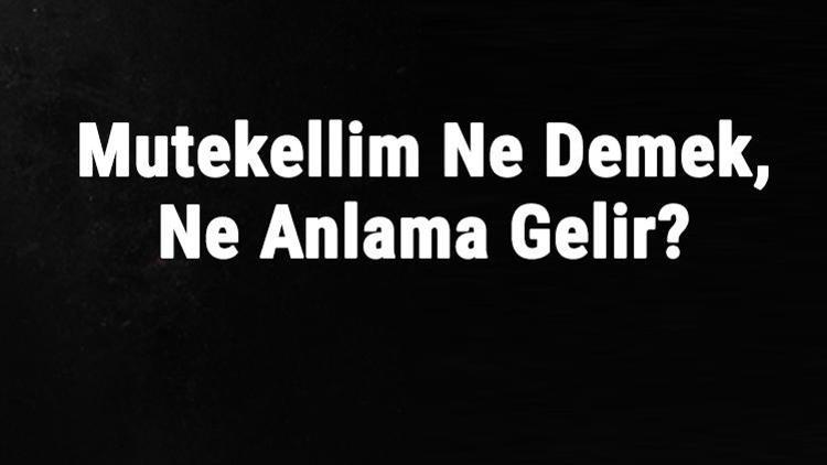 Mütekellim Ne Demek, Ne Anlama Gelir Mütekellim Kelimesinin Tdk Sözlük Anlamı