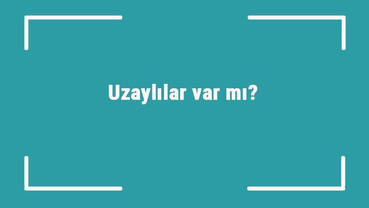 Uzaylılar var mı Uzaylılar hakkında üretilen komplo teorileri